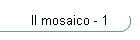 Il mosaico - 1