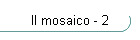 Il mosaico - 2